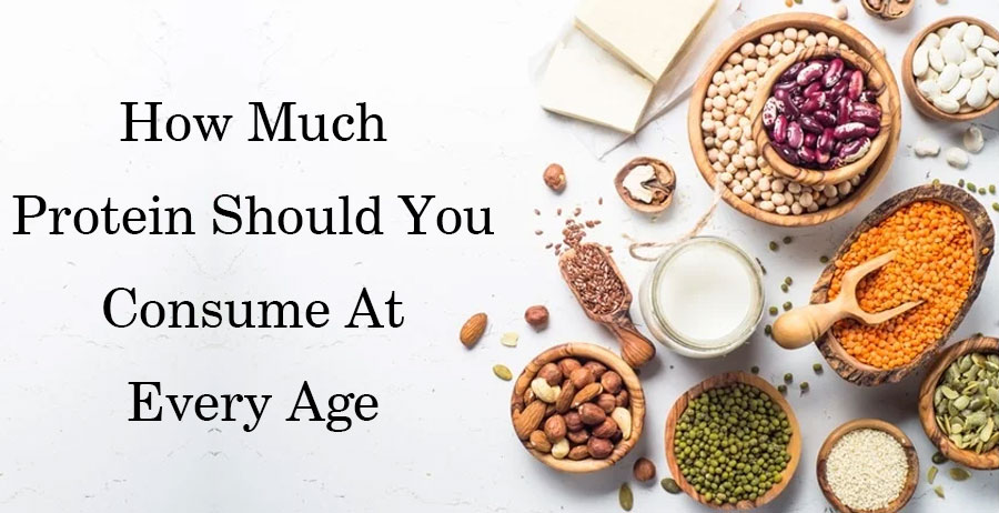 How Much Protein Should You Consume At Every Age?